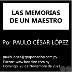 LAS MEMORIAS DE UN MAESTRO - Por PAULO CÉSAR LÓPEZ - Domingo, 28 de Noviembre de 2021